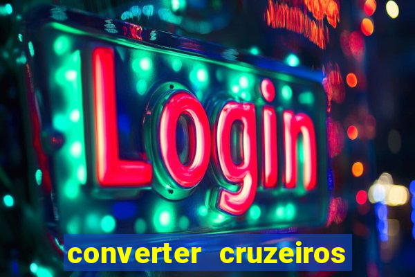 converter cruzeiros para real